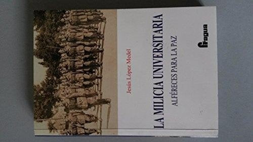 MILICIA UNIVERSITARIA: Alfereces Para La Paz (SIN COLECCION)