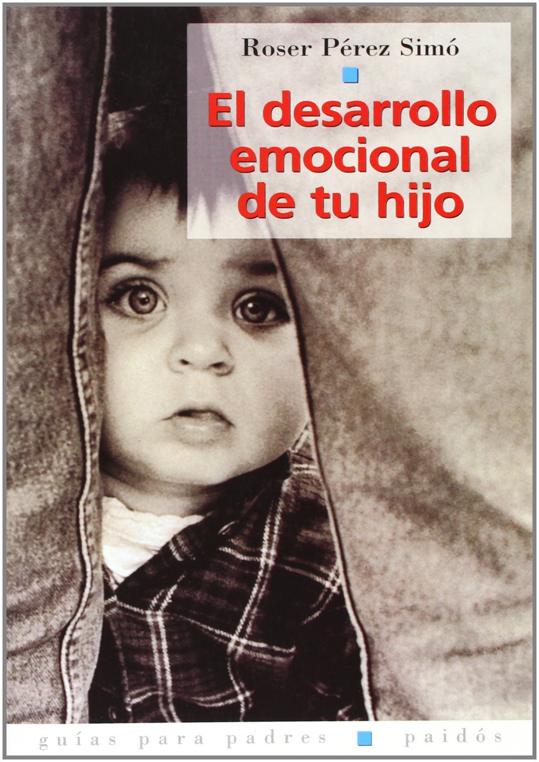 El desarrollo emocional de tu hijo: 1 (Guías para Padres)