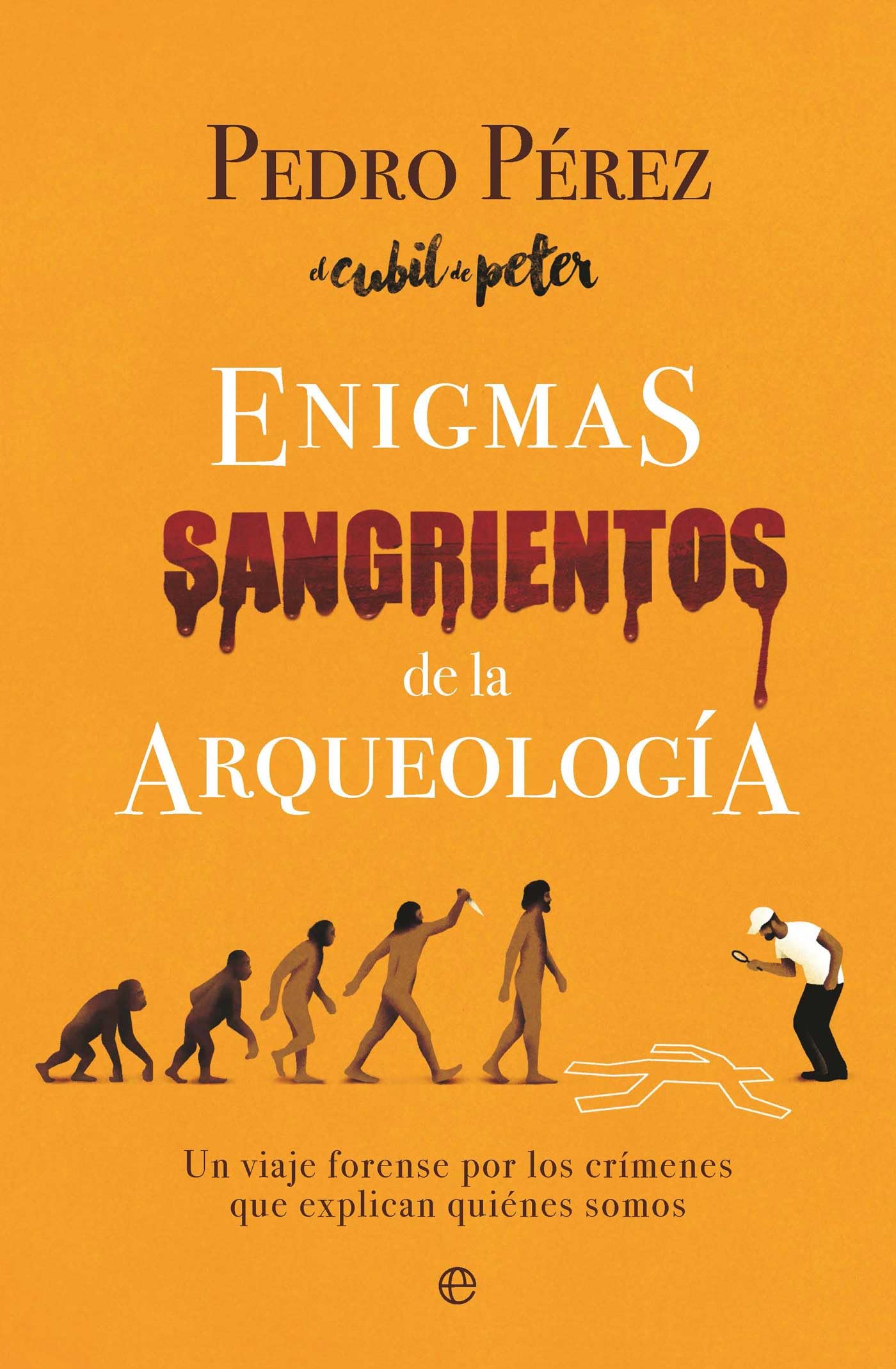 Enigmas sangrientos de la arqueología: Un viaje forense por los crímenes que explican quiénes somos (HISTORIA)
