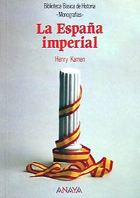 La España Imperial (Historia - Biblioteca Básica De Historia - Serie «Monografías»)