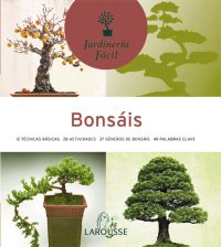 Bonsais (Larousse - Libros Ilustrados/ Prácticos - Ocio Y Naturaleza - Jardinería - Colección Jardinería Fácil)