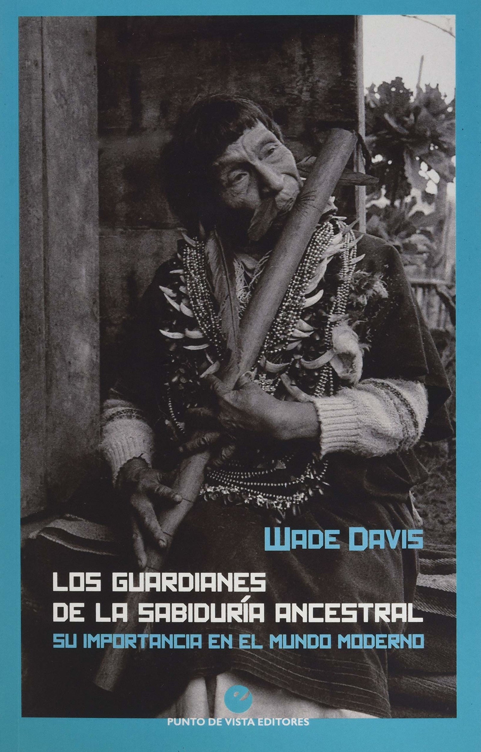 Los guardianes de la sabiduría ancestral: Su importancia en el mundo moderno (SIN COLECCION)