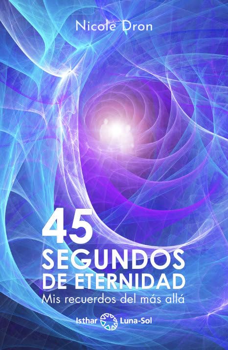 45 segundos de eternidad: mis recuerdos del más allá