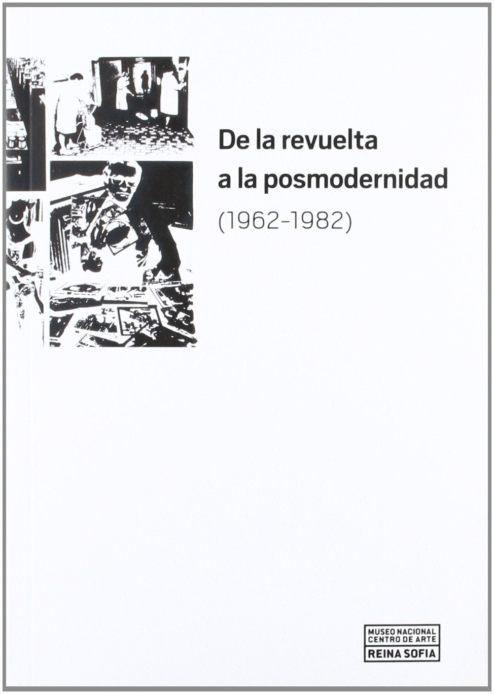 De la revuelta a la posmodernidad 1962-1982 (CATALOGOS Y MONOGRAFIAS)