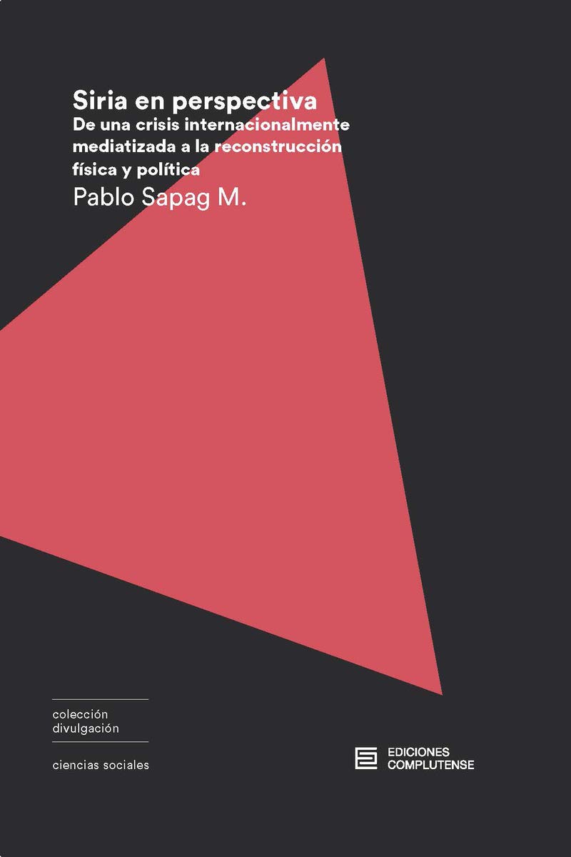 Siria en perspectiva: De una crisis internacionalmente mediatizada a la reconstrucción física y política: 4 (Divulgación)