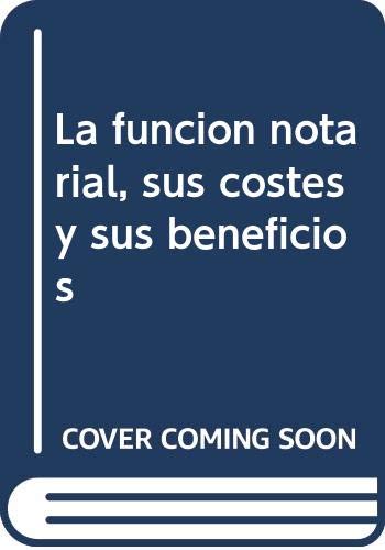 FUNCION NOTARIAL SUS COSTES SUS BENEFICIOS