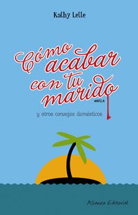 Cómo acabar con tu marido: (y otros consejos domésticos): Y otros consejos domesticos/ And Other Handy Household Hints (Mujeres En La Ciudad)