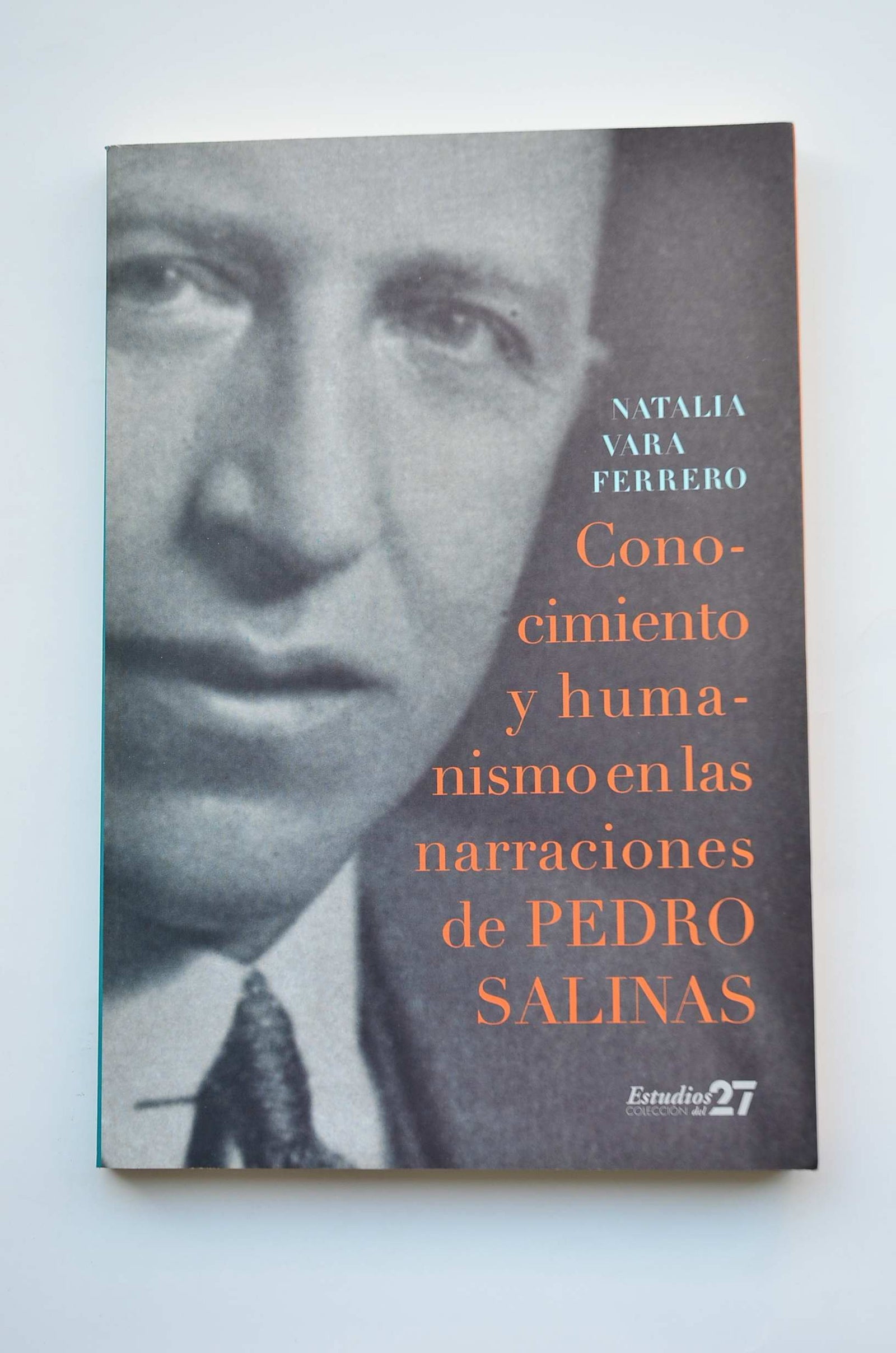Conocimiento y humanismo en las narraciones de Pedro Salinas: 25 (Estudios del 27)