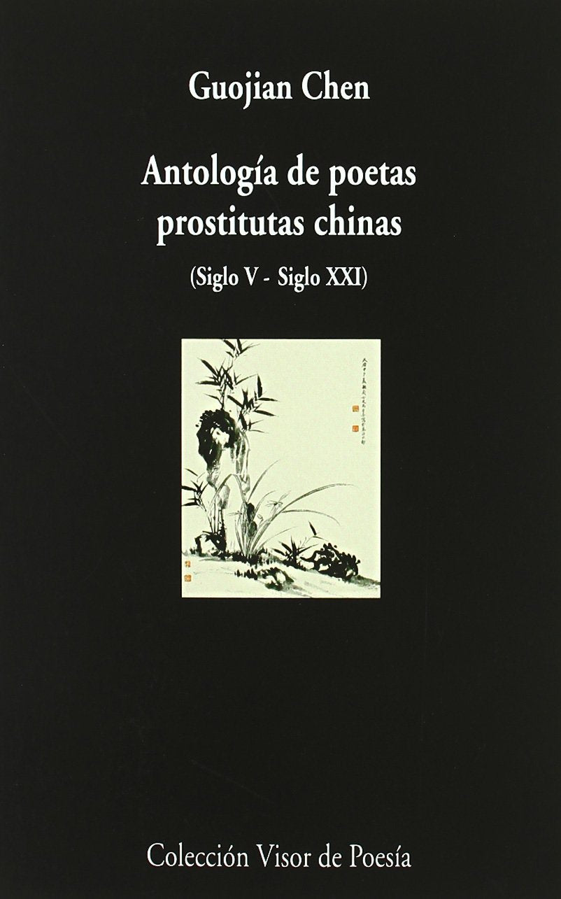 Antología de poetas prostitutas chinas: Siglo V - Siglo XXI: 762 (Visor de Poesía)