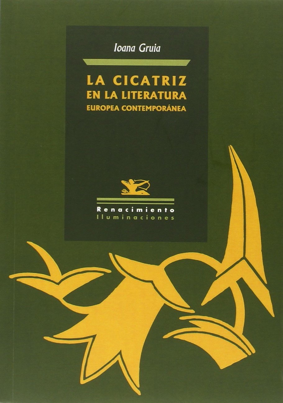 La Cicatriz En La Literatura Europea Contemporánea: Juan Marsé, Norman Manea, Hélène Cixous, Luis García Montero (Iluminaciones)
