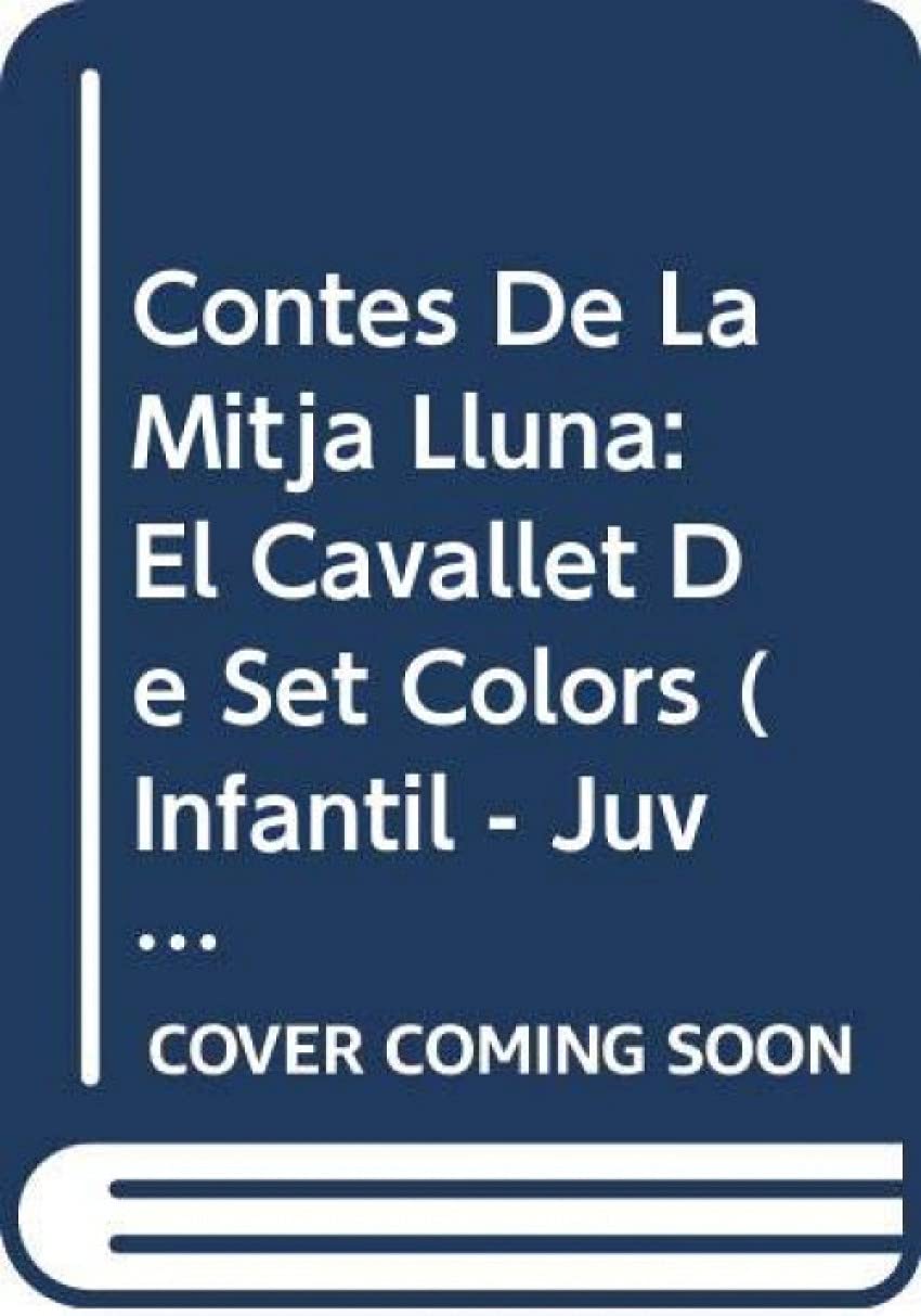 Contes de la Mitja Lluna nº 33. El cavallet de set colors (INFANTIL - JUVENIL - CONTES DE LA MITJA LLUNA - EDICIÓ EN RÚSTICA)