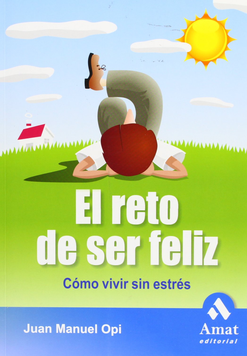Reto De Ser Feliz, El - Como Vivir Sin Estres (AMAT)
