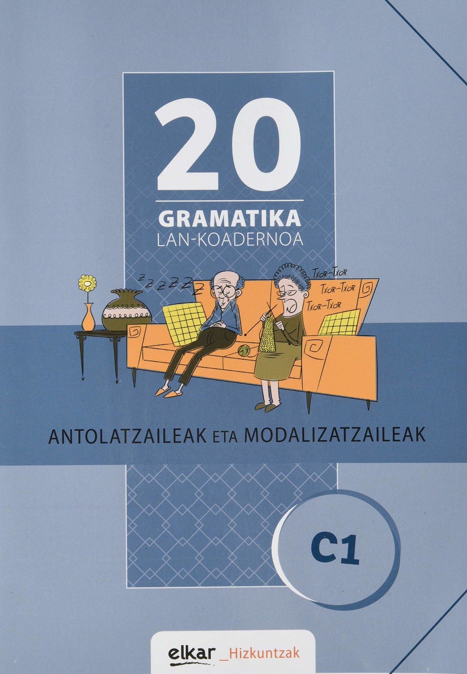 Gramatika Lan-Koadernoa 20 (C1). Antolatzaileak eta modalizatzaileak