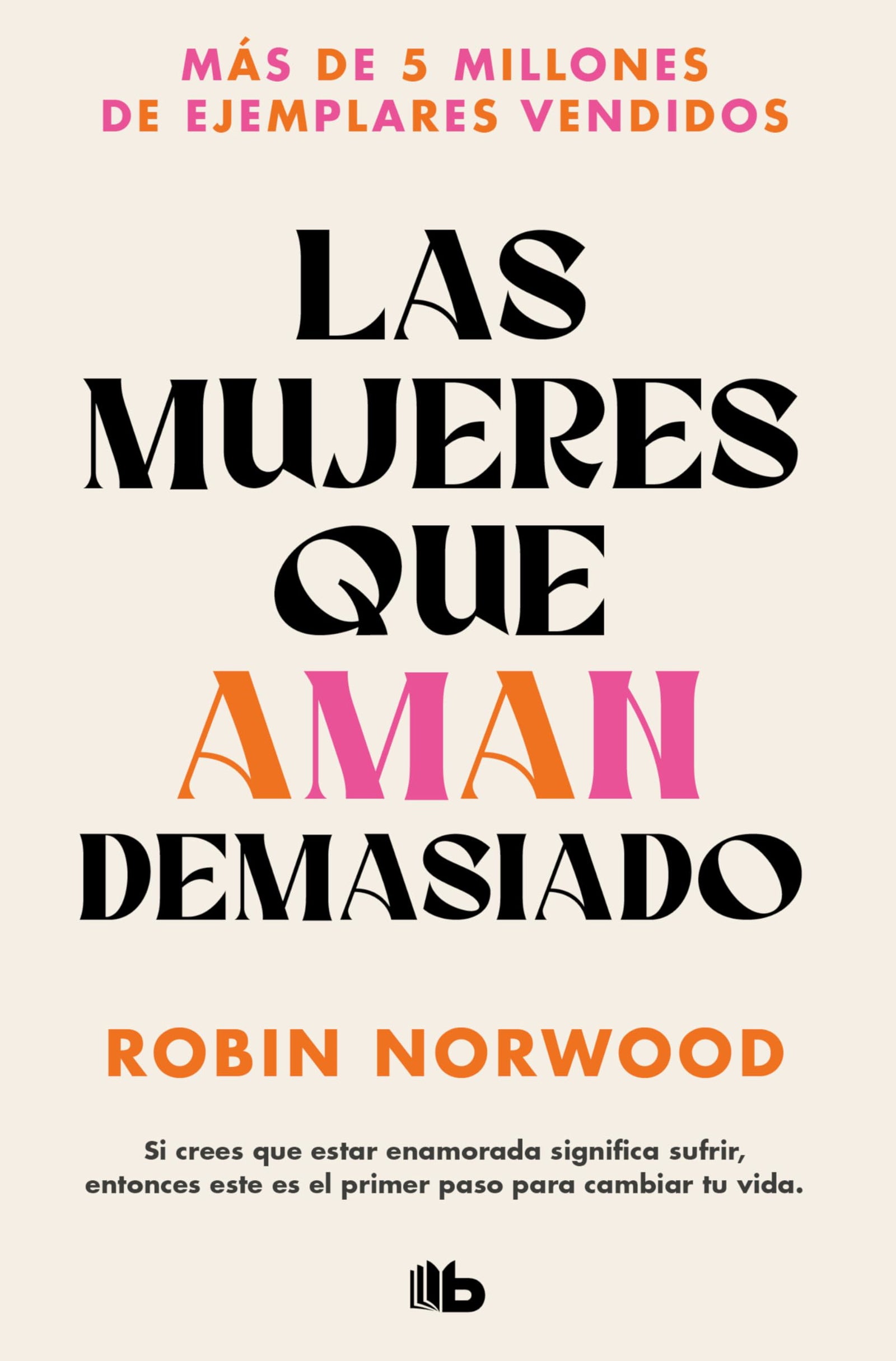 Las mujeres que aman demasiado (Campaña edición limitada): El best seller que ha ayudado a millones de mujeres (Campaña Ahora por menos)
