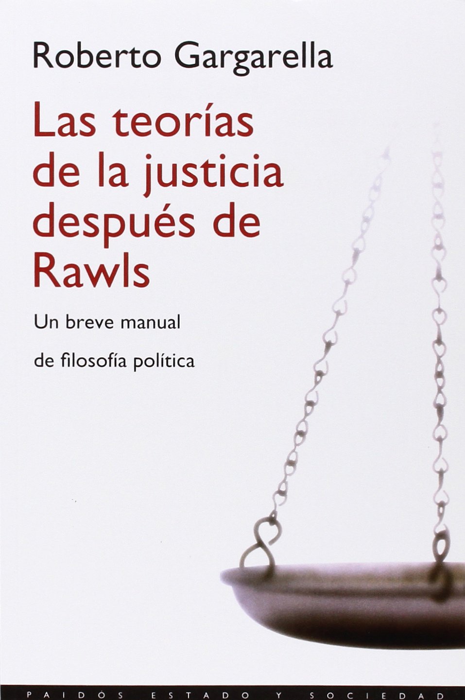 Las teorías de la justicia después de Rawls: Un breve manual de filosofía política: 1 (Estado y Sociedad)