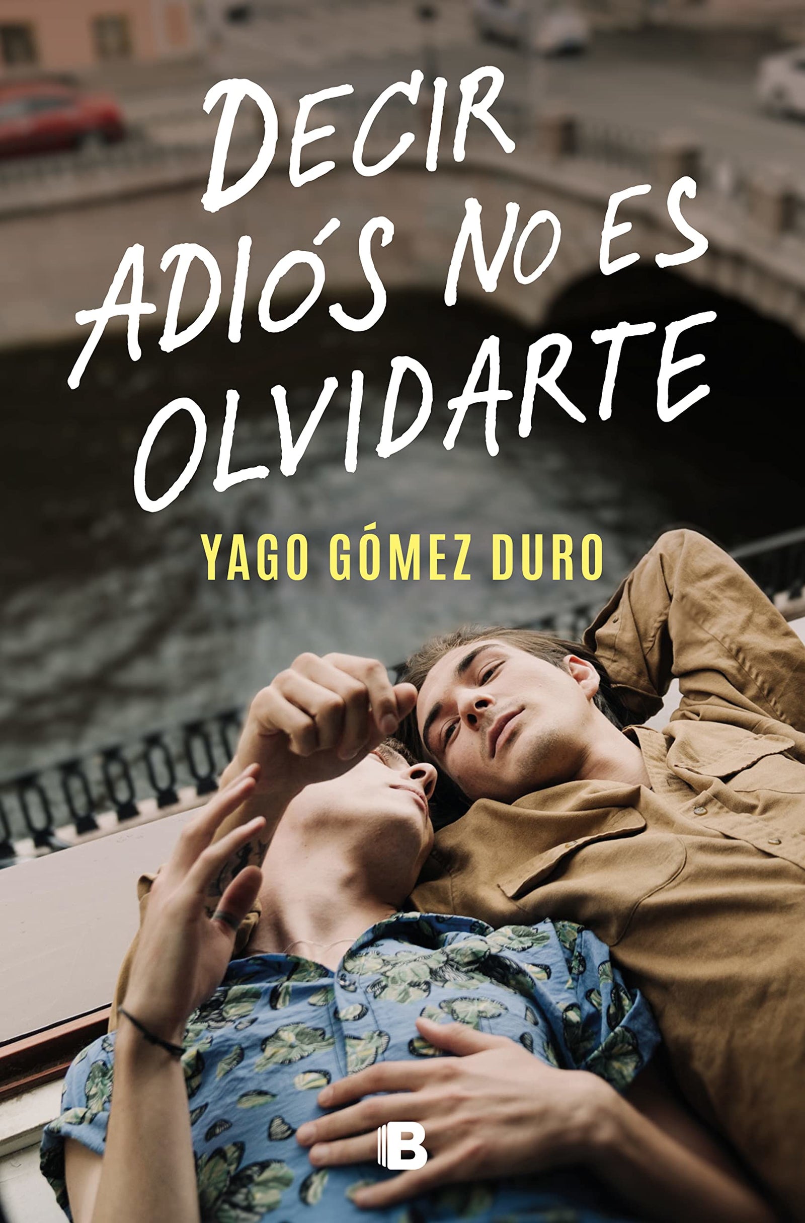Decir adiós no es olvidarte (Ediciones B)