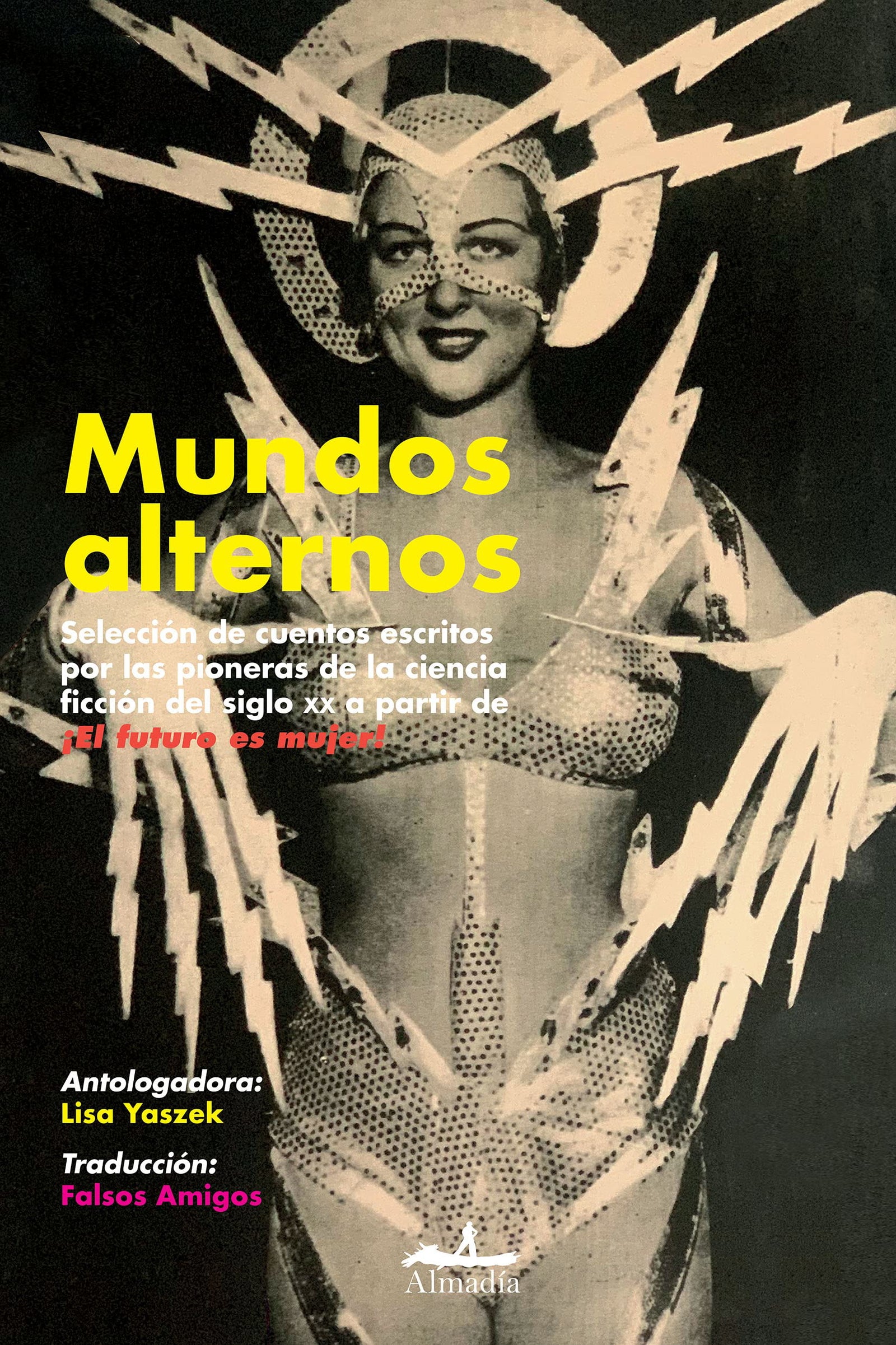 Mundos alternos: Selección de cuentos escritos por las pioneras de la ciencia ficción del siglo XX a partir de ¡El futuro es mujer! (NARRATIVA (NOVELA))