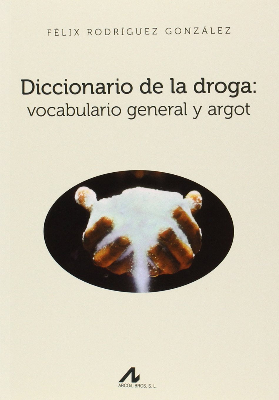 DICCIONARIO DE LA DROGA: VOCABULARIO GENERAL Y ARGOT (Manuales y Diccionarios)