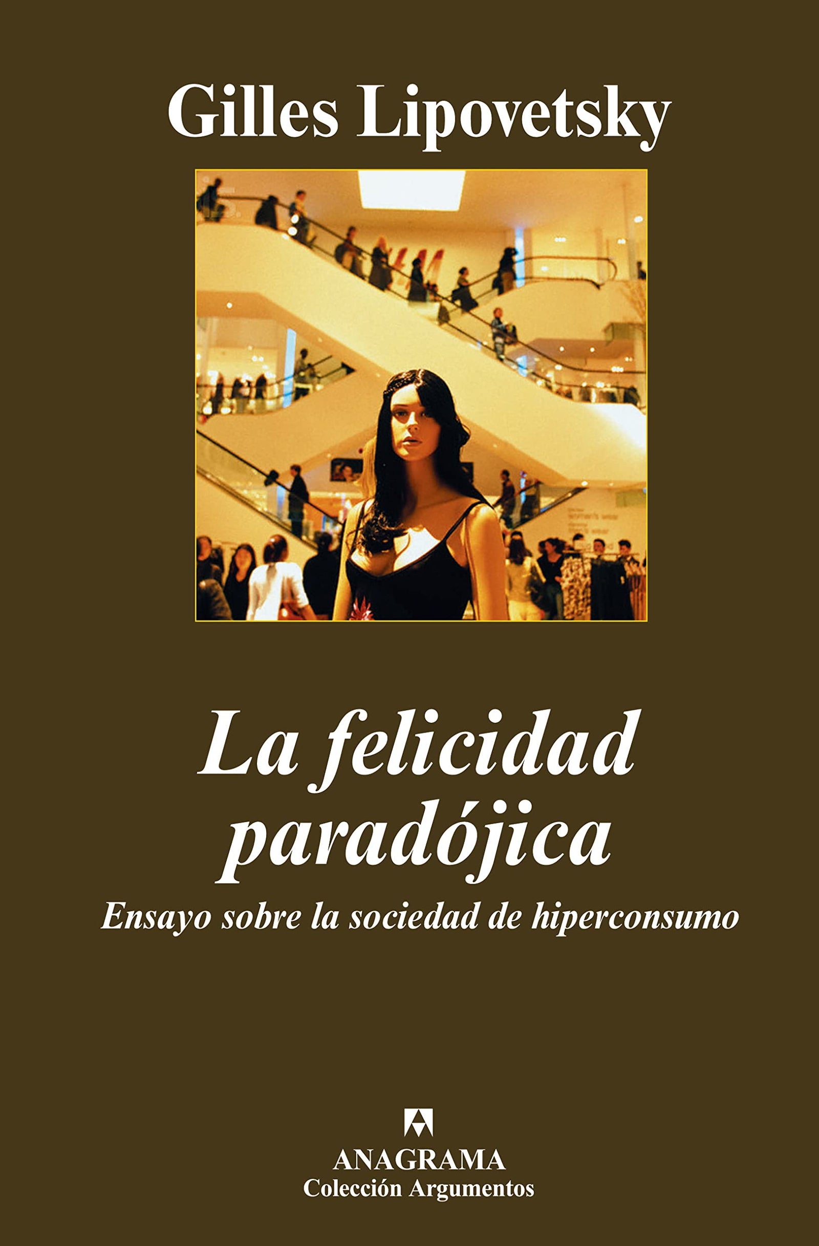 La felicidad paradójica: Ensayo sobre la sociedad del hiperconsumo: 371 (Argumentos)