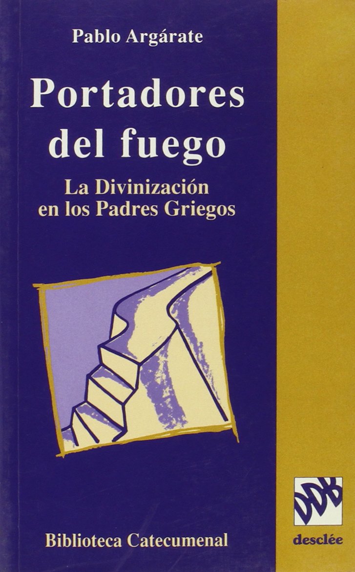 Portadores del fuego. La divinización en los padres griegos (Biblioteca catecumenal)