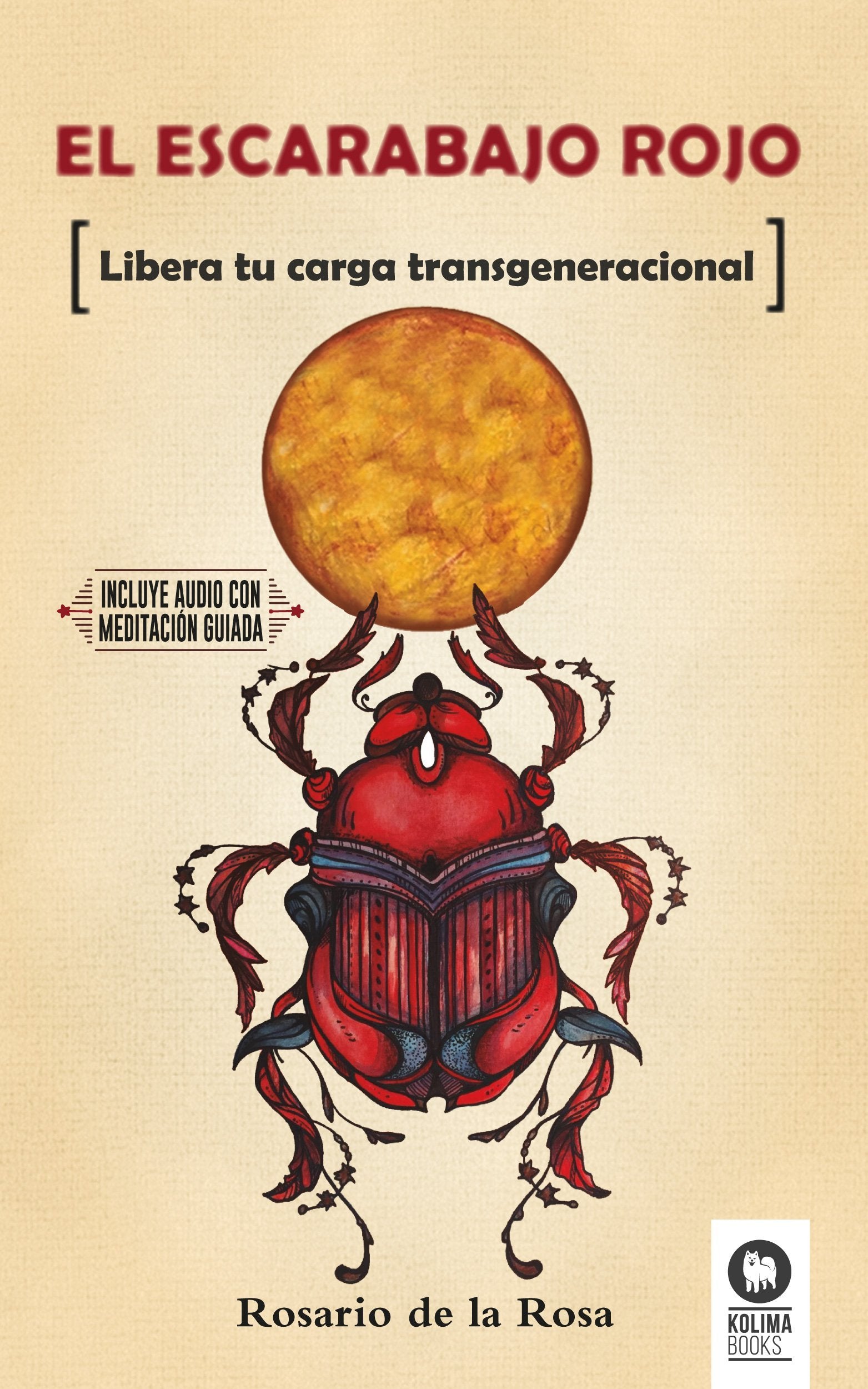 El escarabajo rojo: Libera tu carga transgeneracional (Desarrollo espiritual)