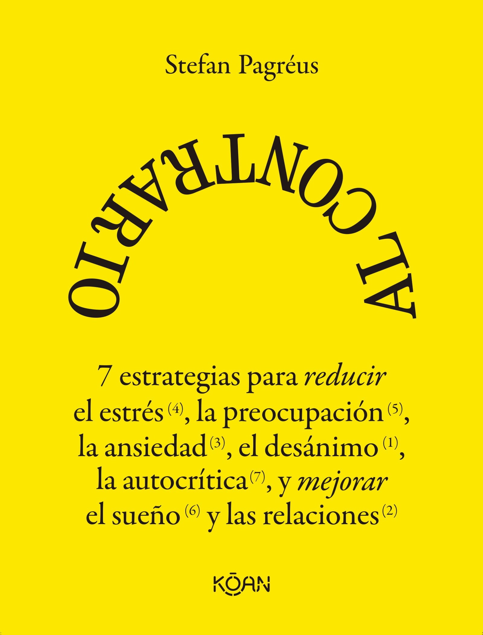 Al contrario: 7 estrategias para reducir el estrés, la preocupación, la ansiedad, el desánimo y la autocrítica, y mejorar el sueño y las relaciones (KOAN)