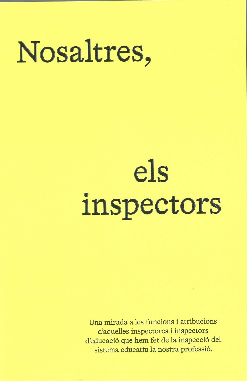 Nosaltres, els inspectors: Una mirada a les funcions i atribucions d'aquelles inspectores i inspectors d'educació que hem fet de la inspecció del sistema educatiu la nostra professió. (Transversal)