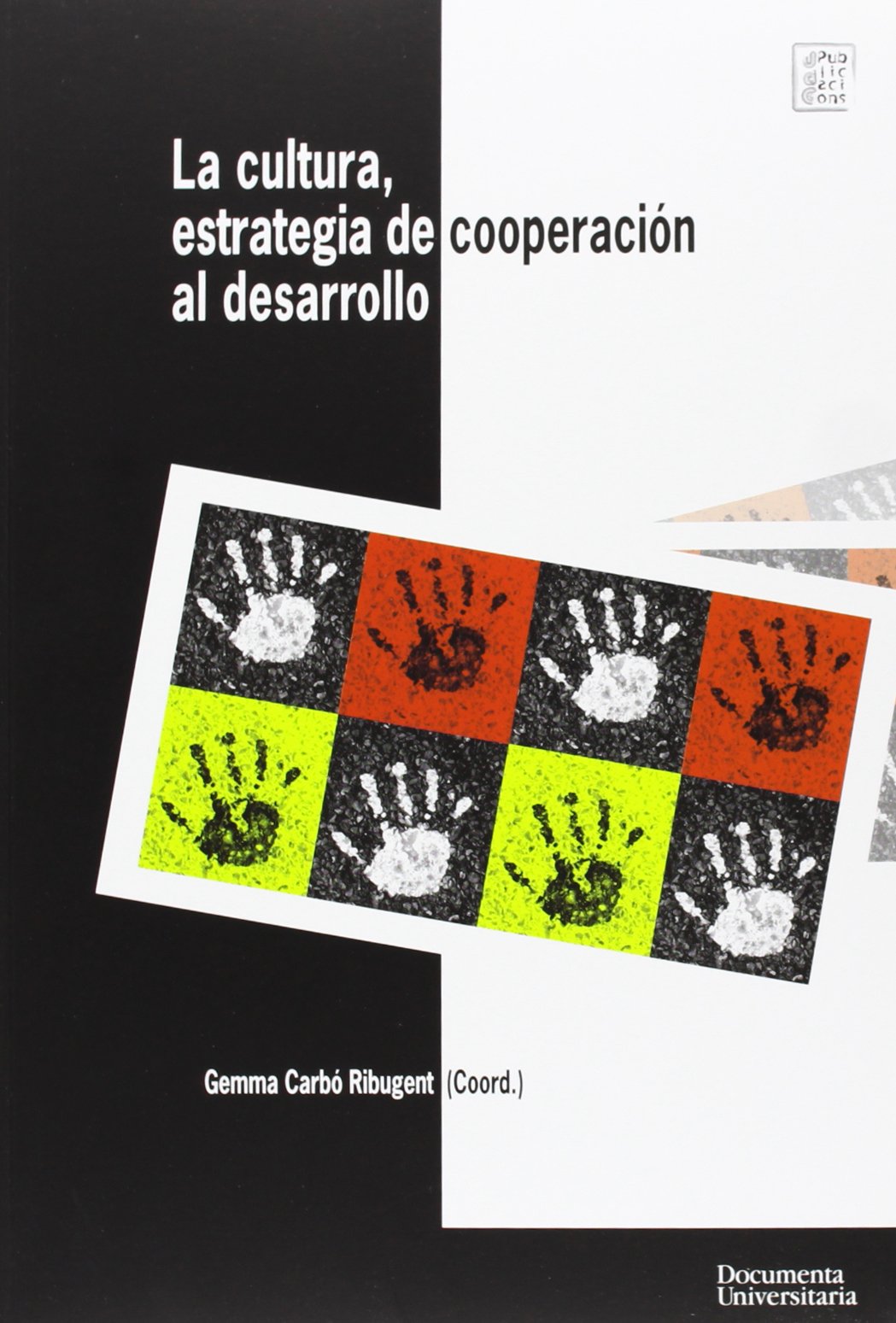La cultura como estrategia de cooperación al desarrollo: Tercer Seminario Internacional: el reto de la Gestión Cultural frente a la Cooperación al Desarrollo (Publicacions de la Càtedra UNESCO)
