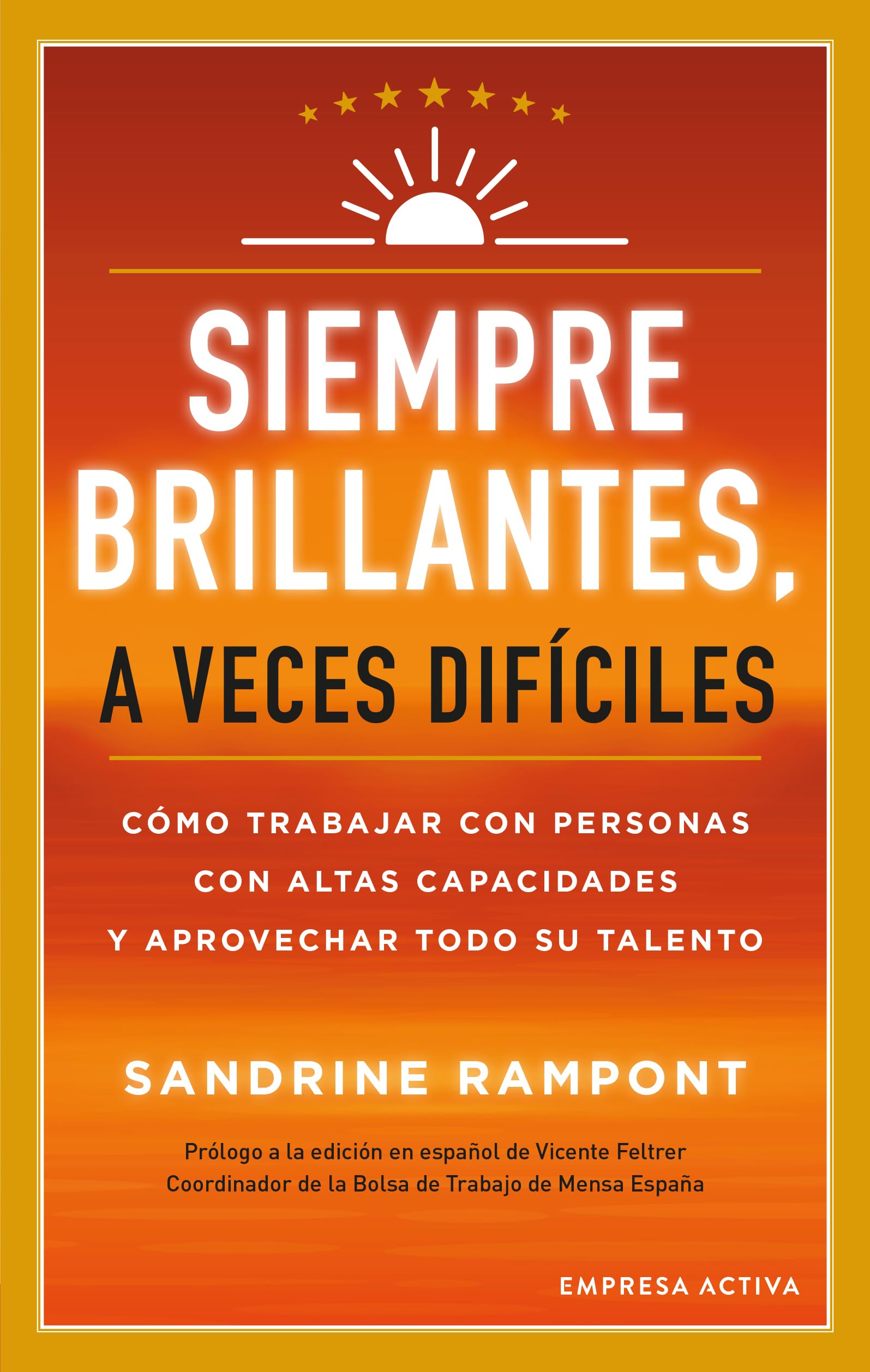 Siempre brillantes, a veces difíciles / Always Bright, Sometimes Difficult: Como Trabajar Con Personas Con Altas Capacidades Y Aprovechar Todo Su Talento