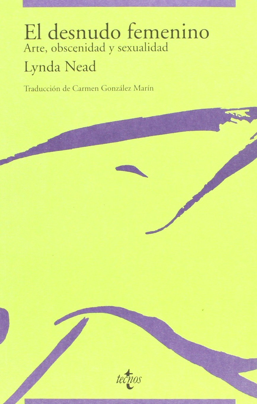 El desnudo femenino/ The female nude: Arte, Obscenidad Y Sexualidad/ Art, Obscenity and Sexuality