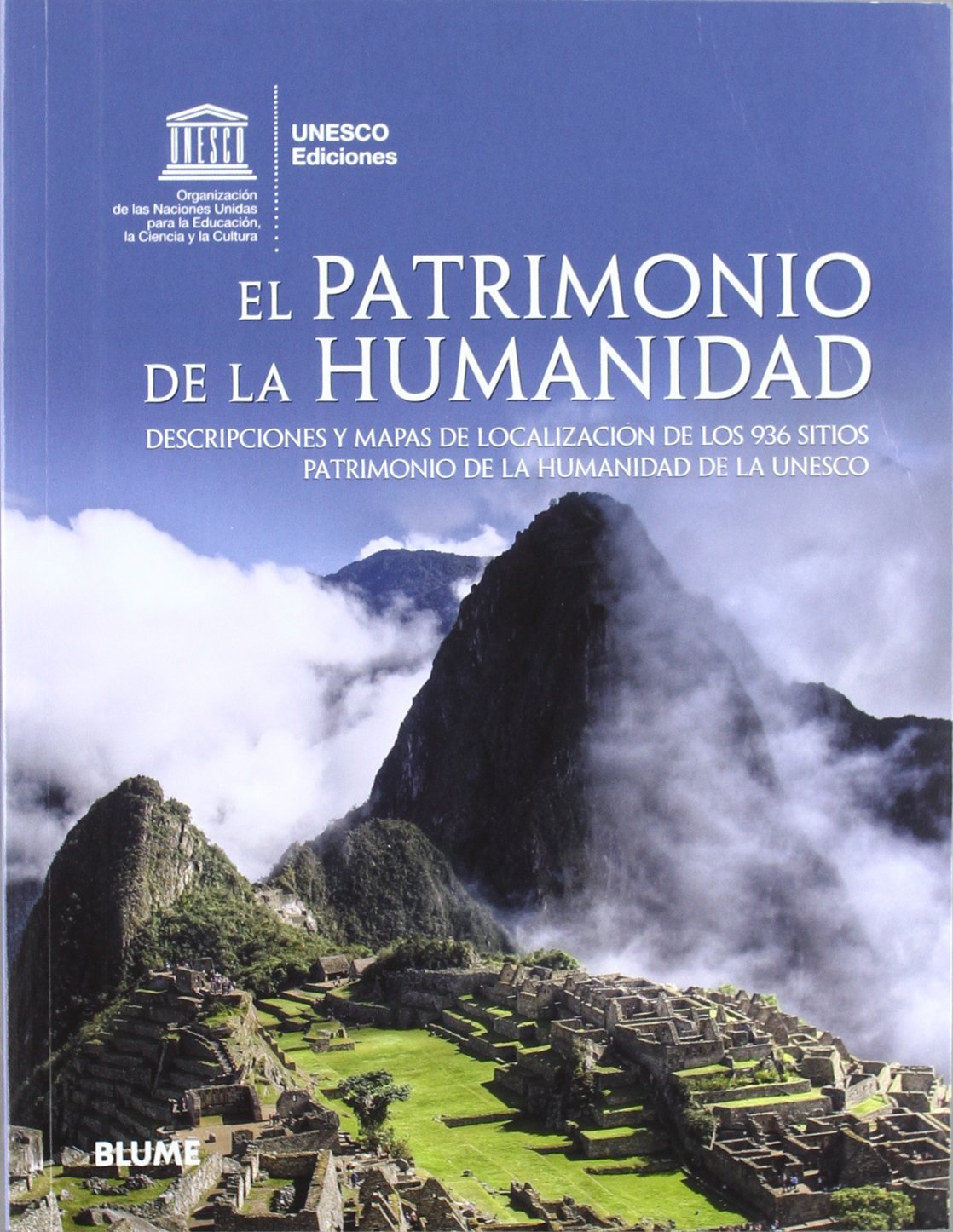 Patrimonio de la humanidad: Descripciones y mapas de localización de los 936 sitios Patrimonio de la humanidad de la UNESCO