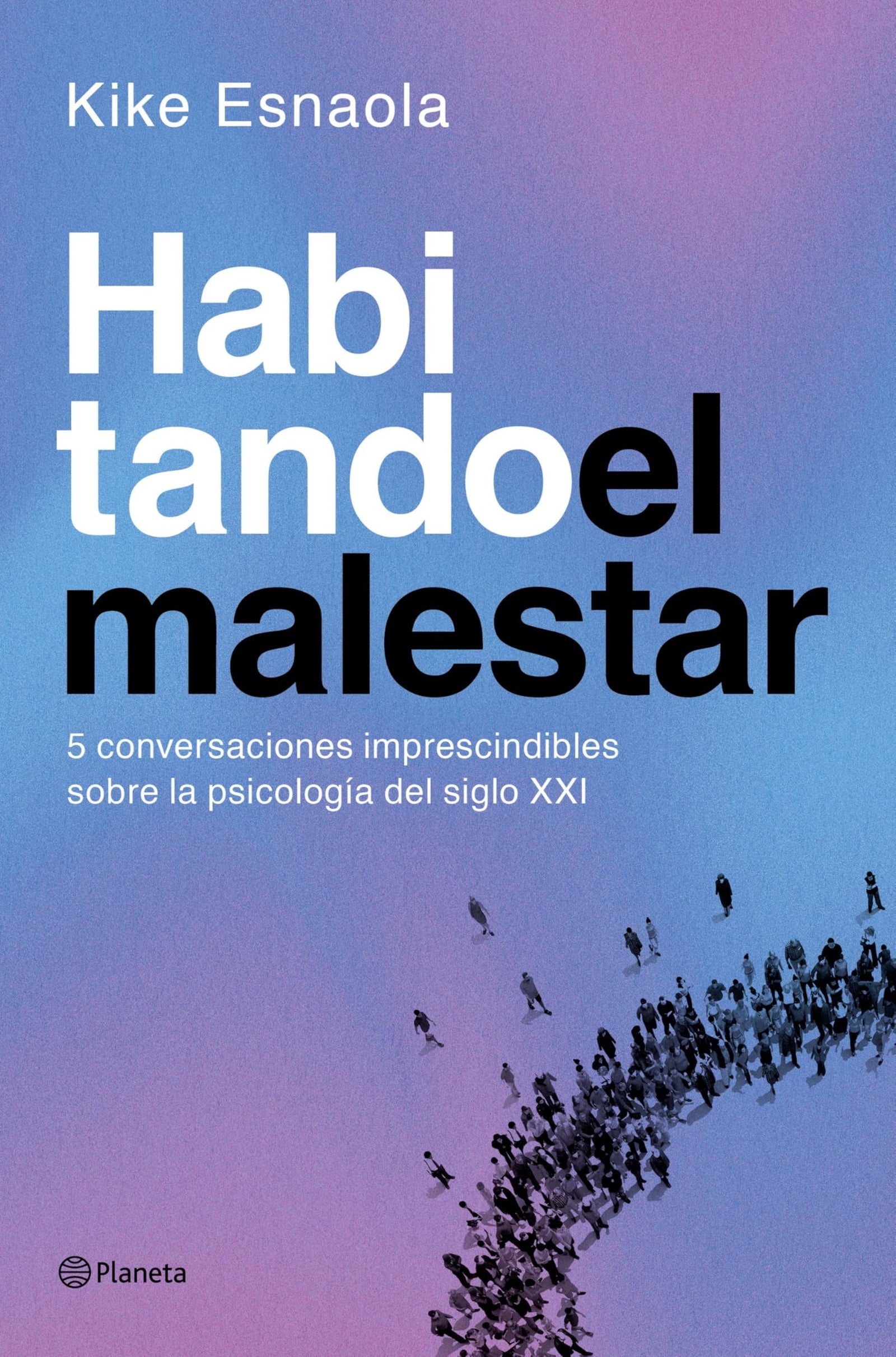Habitando el malestar: Cinco conversaciones imprescindibles sobre la psicología del siglo XXI