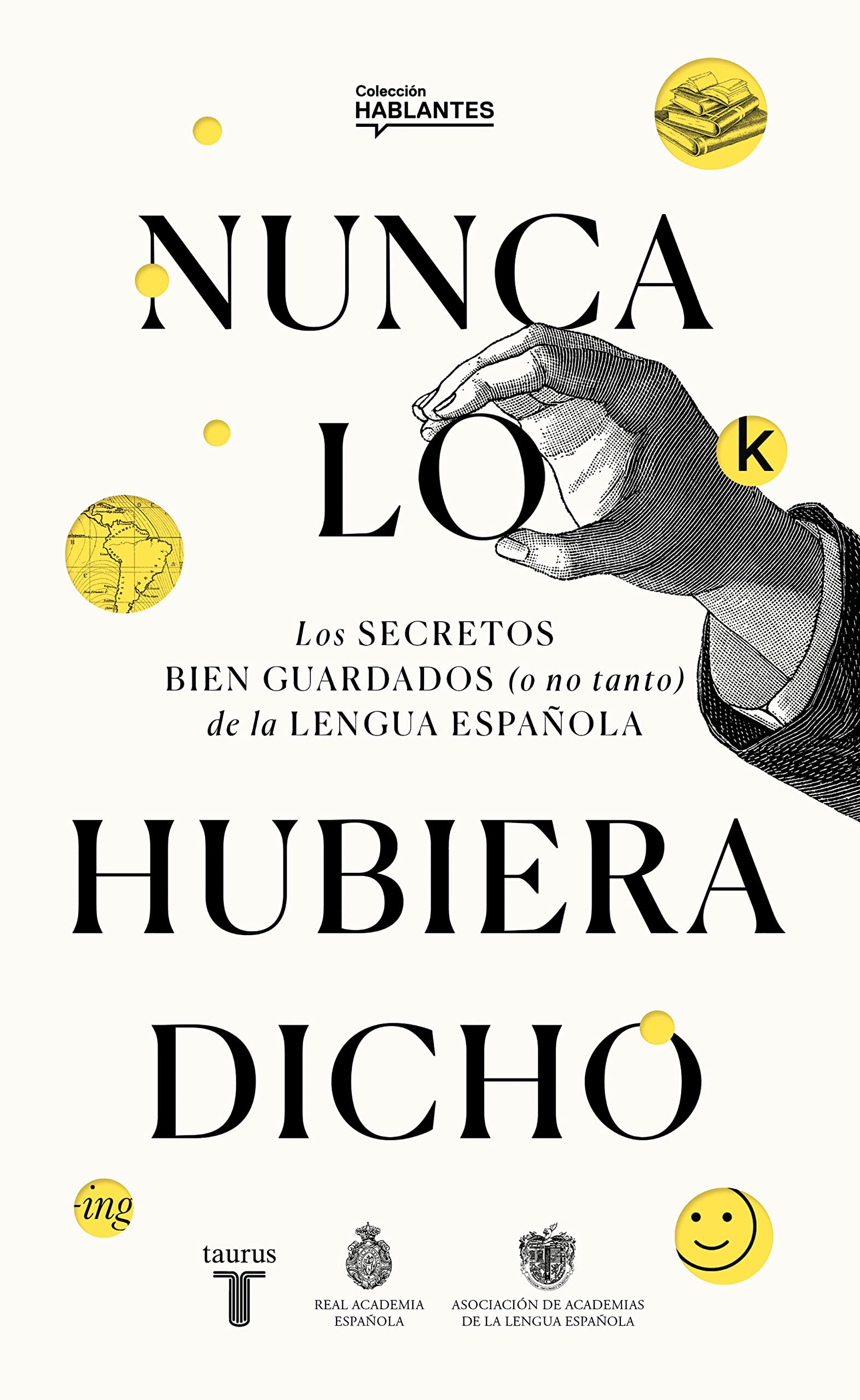Nunca lo habría dicho/ I Never Would Have Said It: Los Secretos Bien Guardados (O No Tanto) De La Lengua Espanola