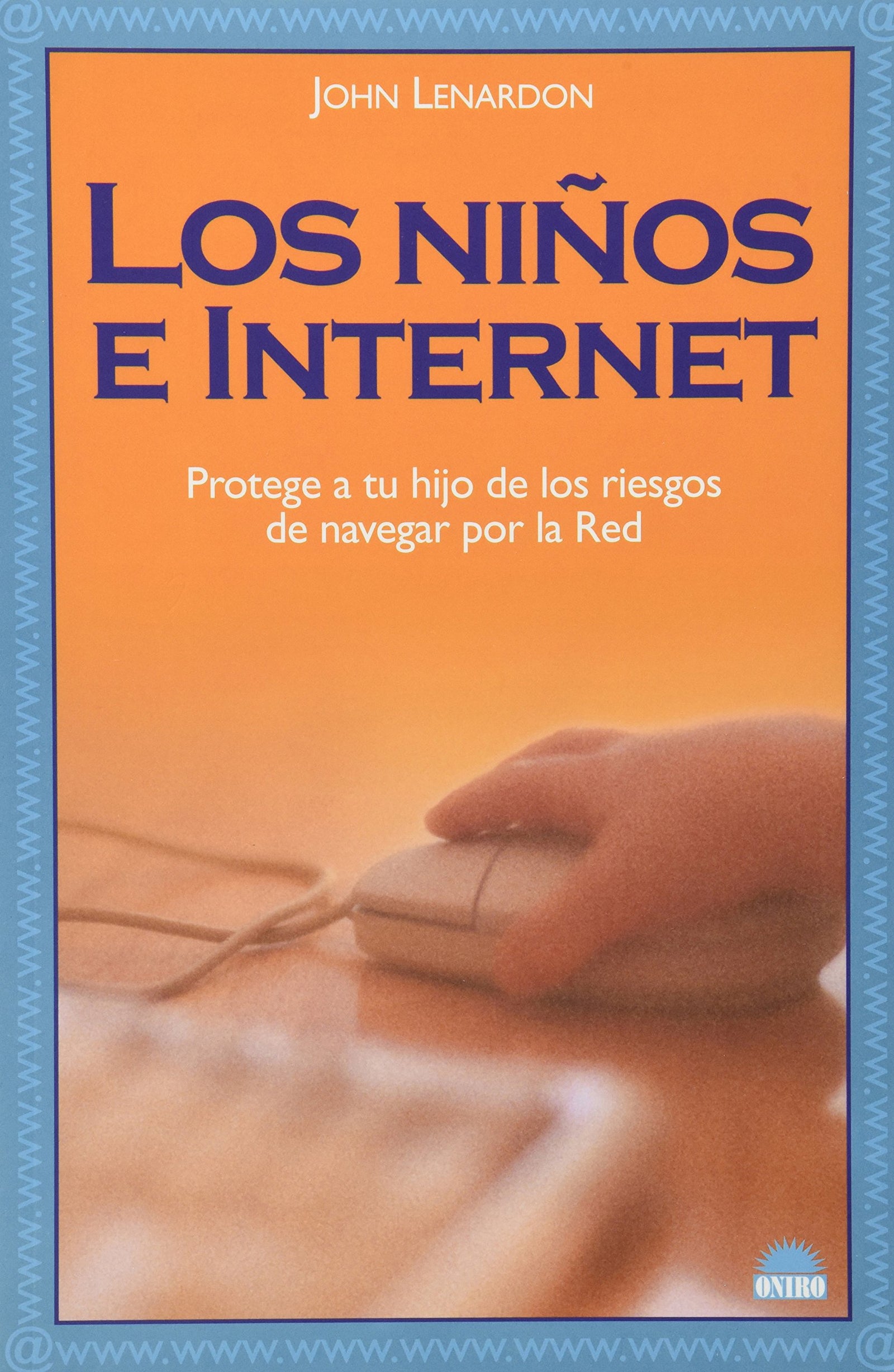 Los ninos e internet/ Protect your Child on the Internet: Protege a tu hijo de los riesgos de navegar por la red (El nino y su mundo/ The Children and Their World)