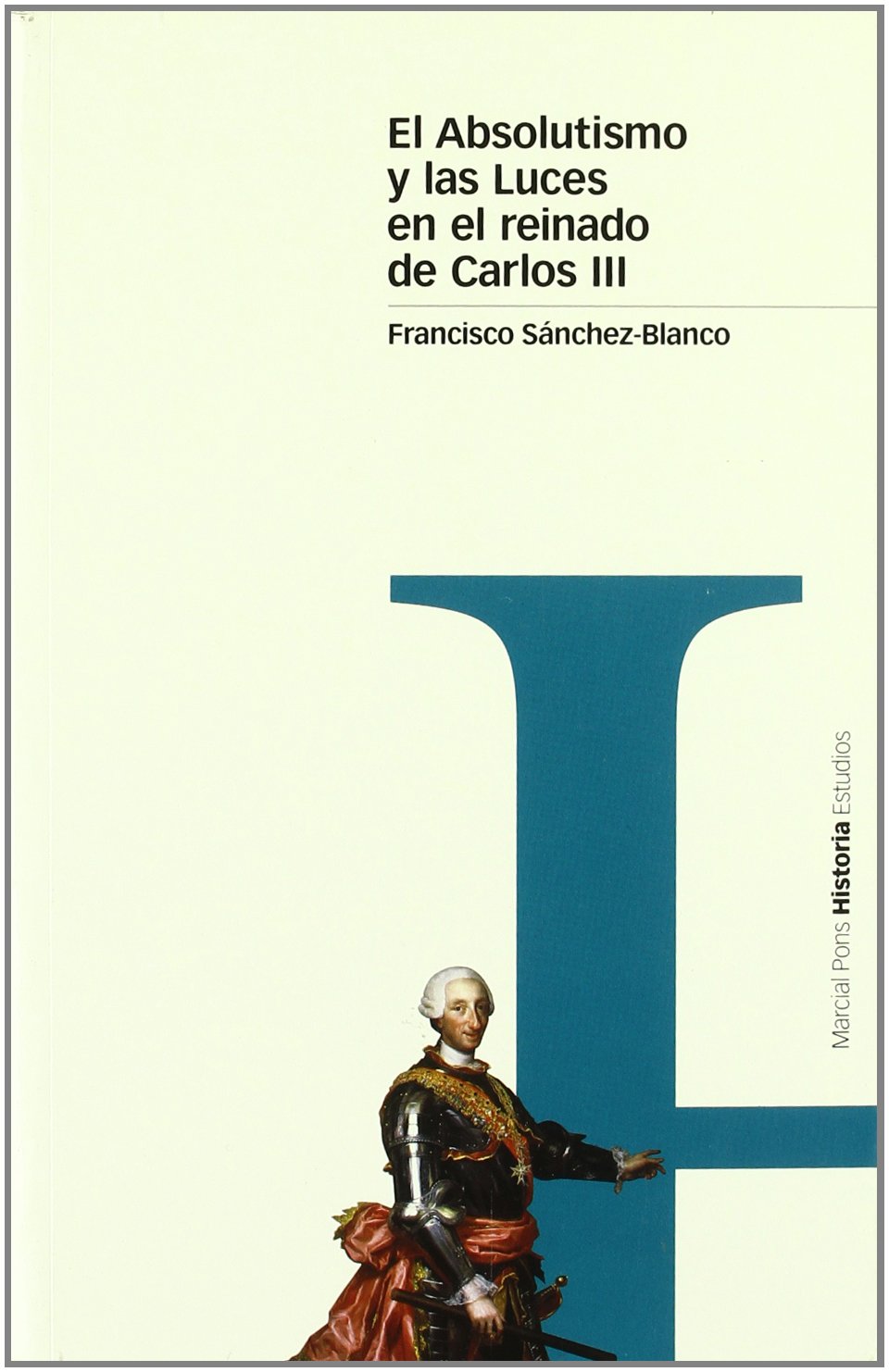 ABSOLUTISMO Y LAS LUCES EN EL REINADO DE CARLOS III, EL.: 18 (Estudios)