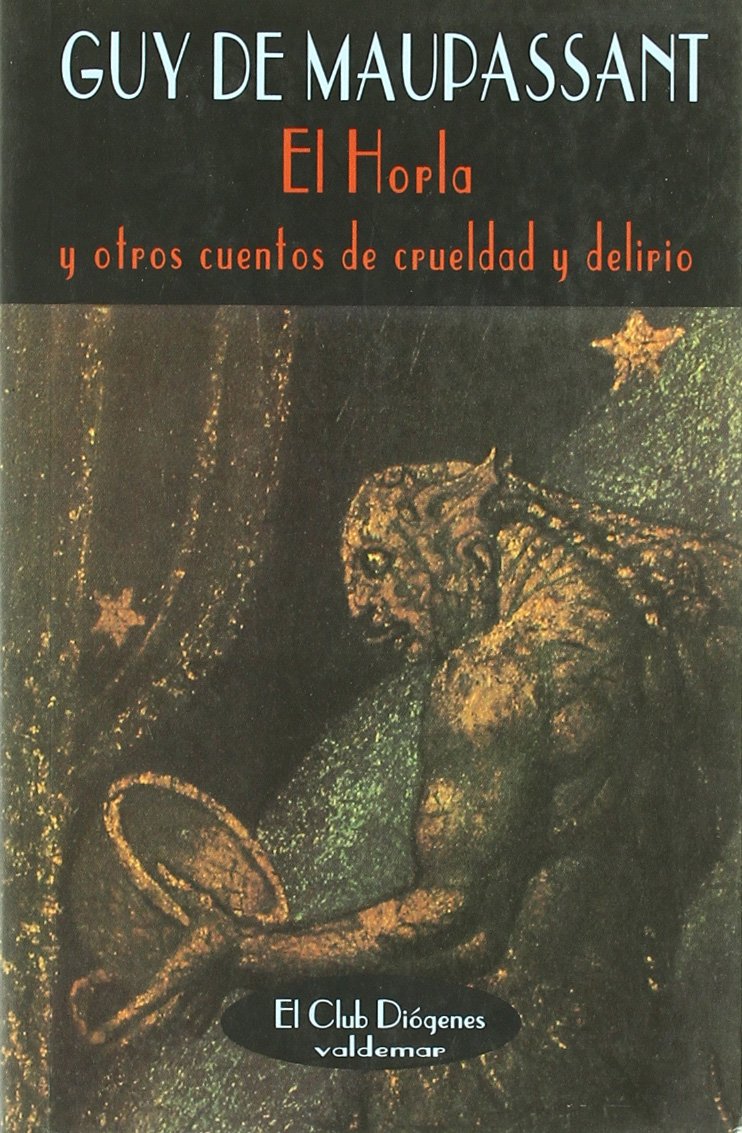El Horla: Y otros cuentos de crueldad y delirio (El Club Diógenes)