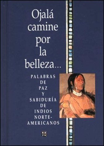 Ojala Camine Por La Belleza / In Beauty May I Walk
