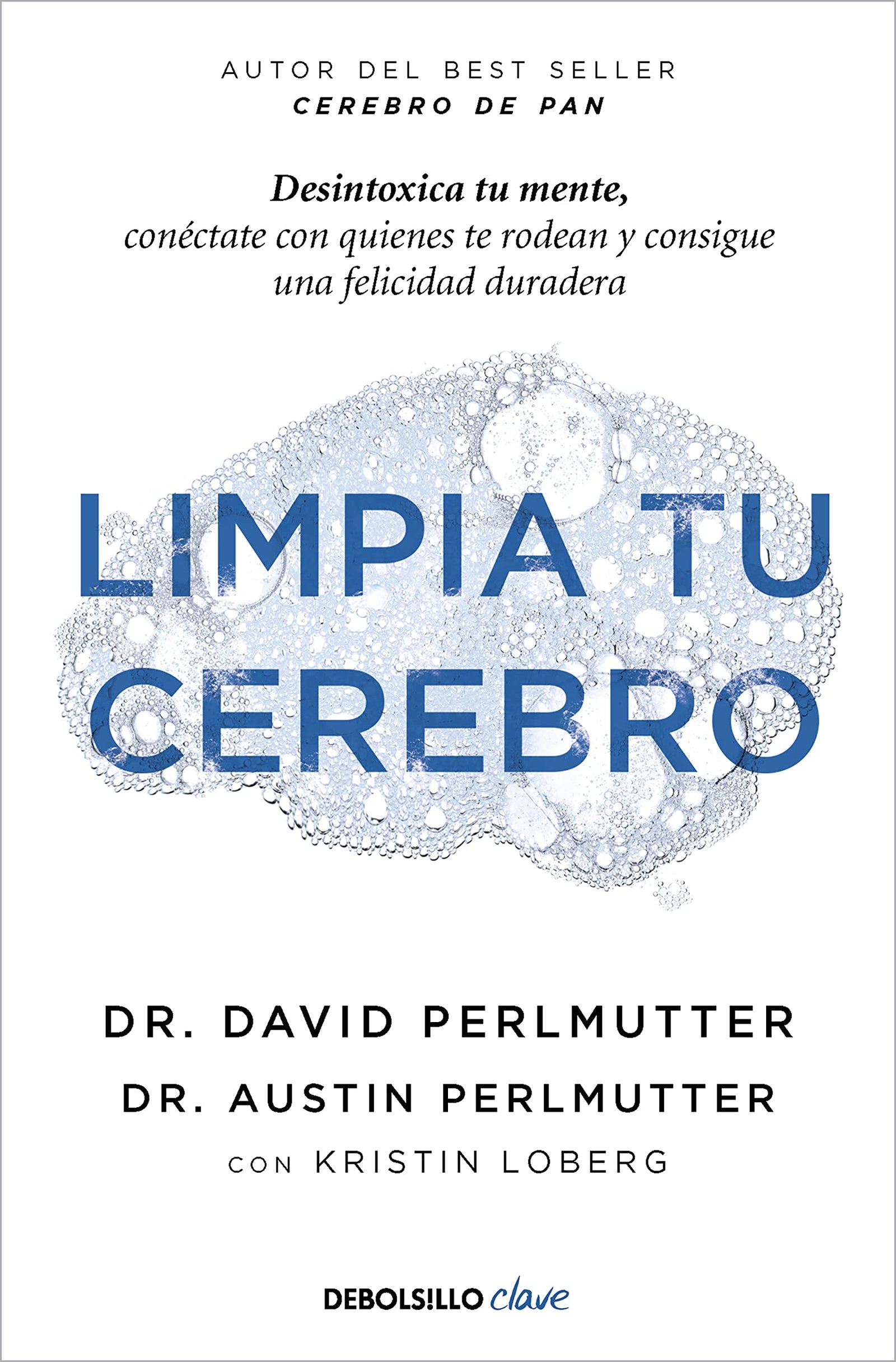 Limpia tu cerebro: Desintoxica tu mente, conéctate con quienes te rodean y consigue una felicidad duradera