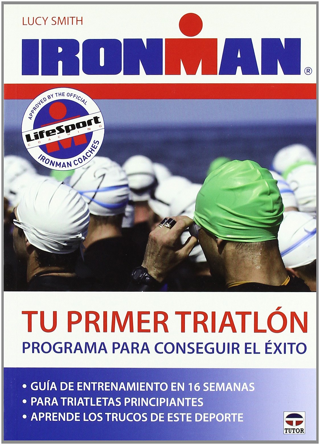 Tu primer triatlón / First Triathlon: Programa para conseguir el éxito / Your Perfect Plan for Success