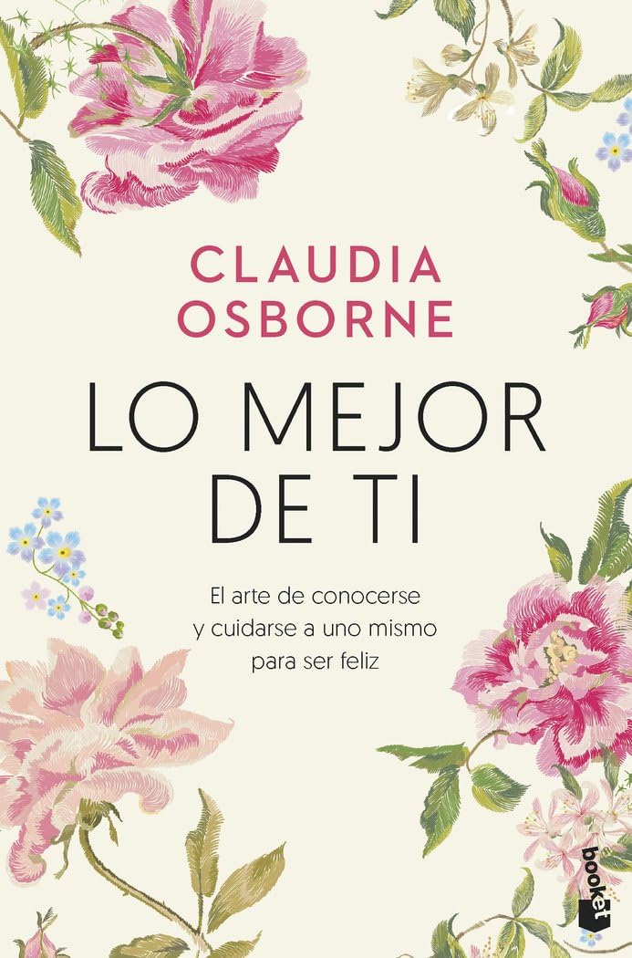 Lo mejor de ti: El arte de conocerse y cuidarse a uno mismo para ser feliz