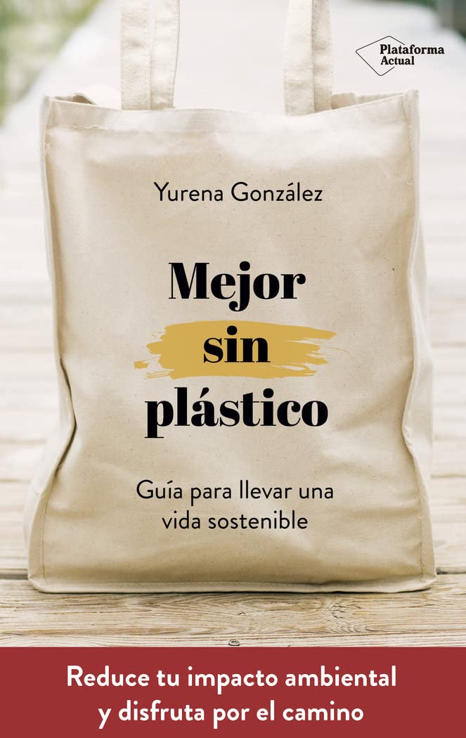 Mejor sin plástico/ Better Without Plastic: Guía para llevar una vida sostenible/ Guide to lead a sustainable life