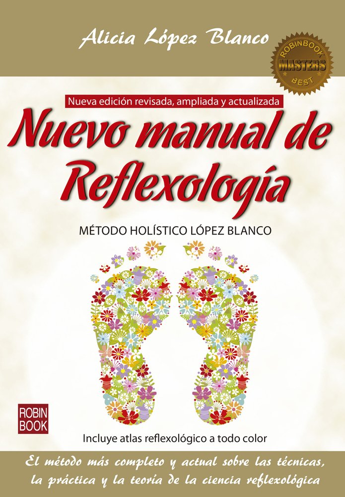 Nuevo manual de reflexología/ The Reflexology Manual: Método holístico López Blanco/ Holistic approach López Blanco