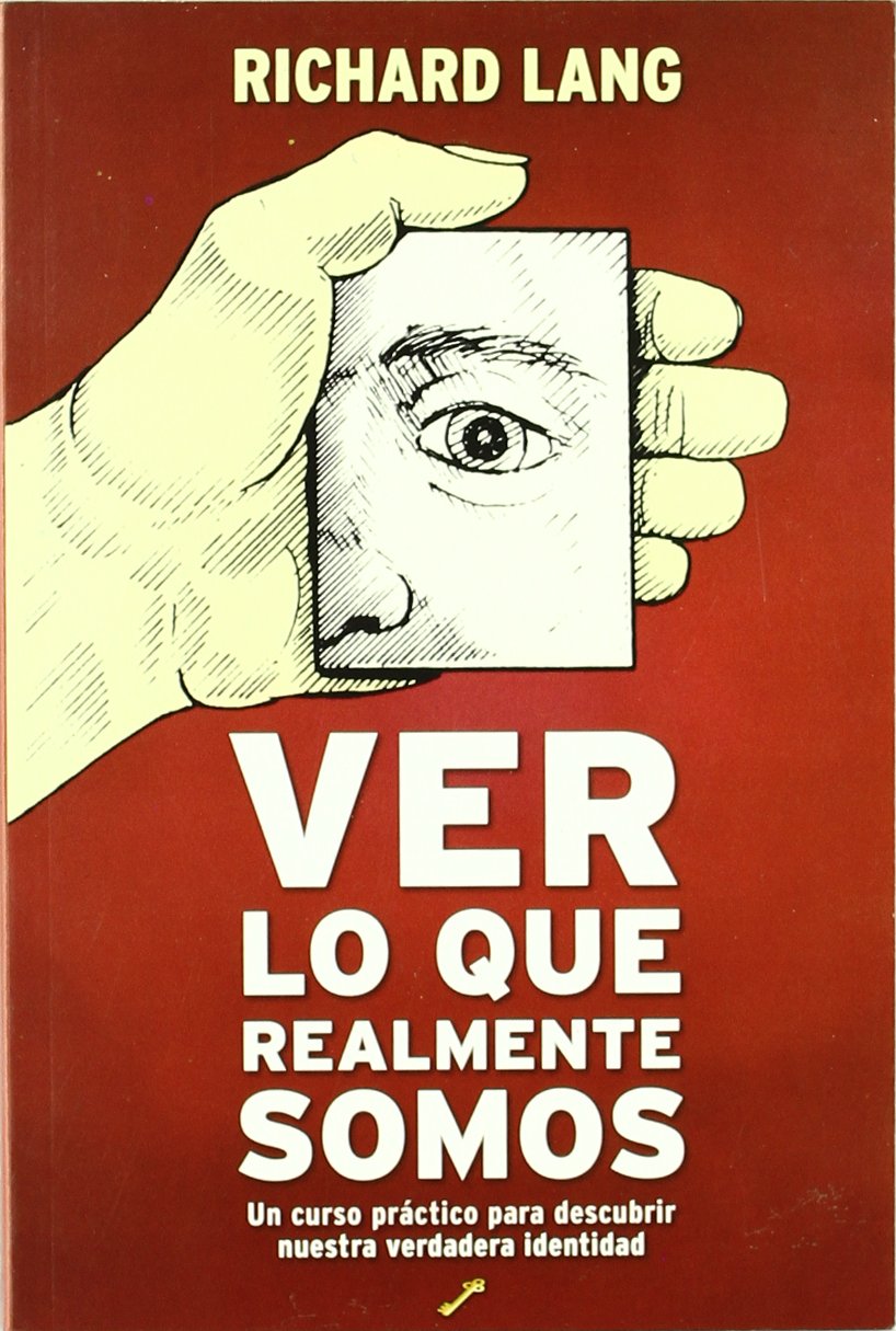 Ver lo que realmente somos - un curso practico para descubrir nuestra: un curso práctico para descubrir nuestra verdadera identidad