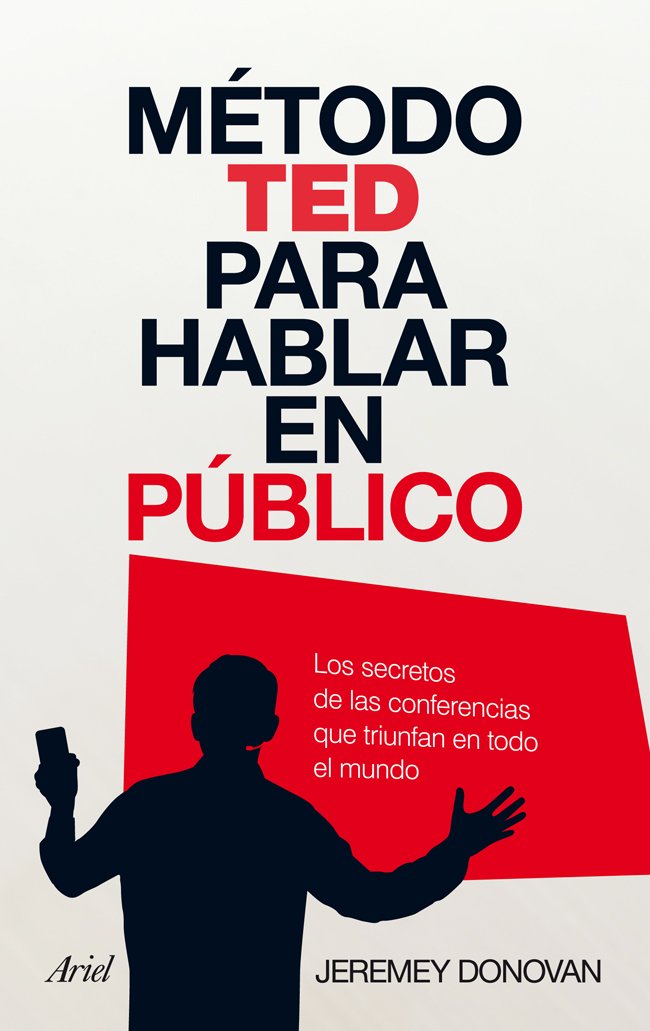 Método TED para hablar en público: Los secretos de las conferencias que triunfan en todo el mundo (Ariel)
