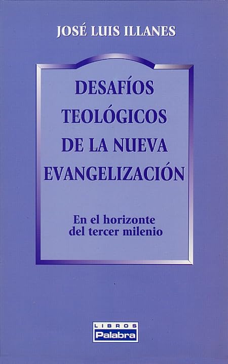 Desafíos teológicos de la Nueva Evangelización: En el horizonte del tercer milenio (Libros Palabra)
