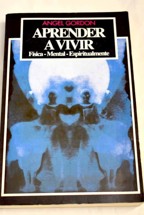 Aprender a vivir - Física - Mental - Espiritualmente