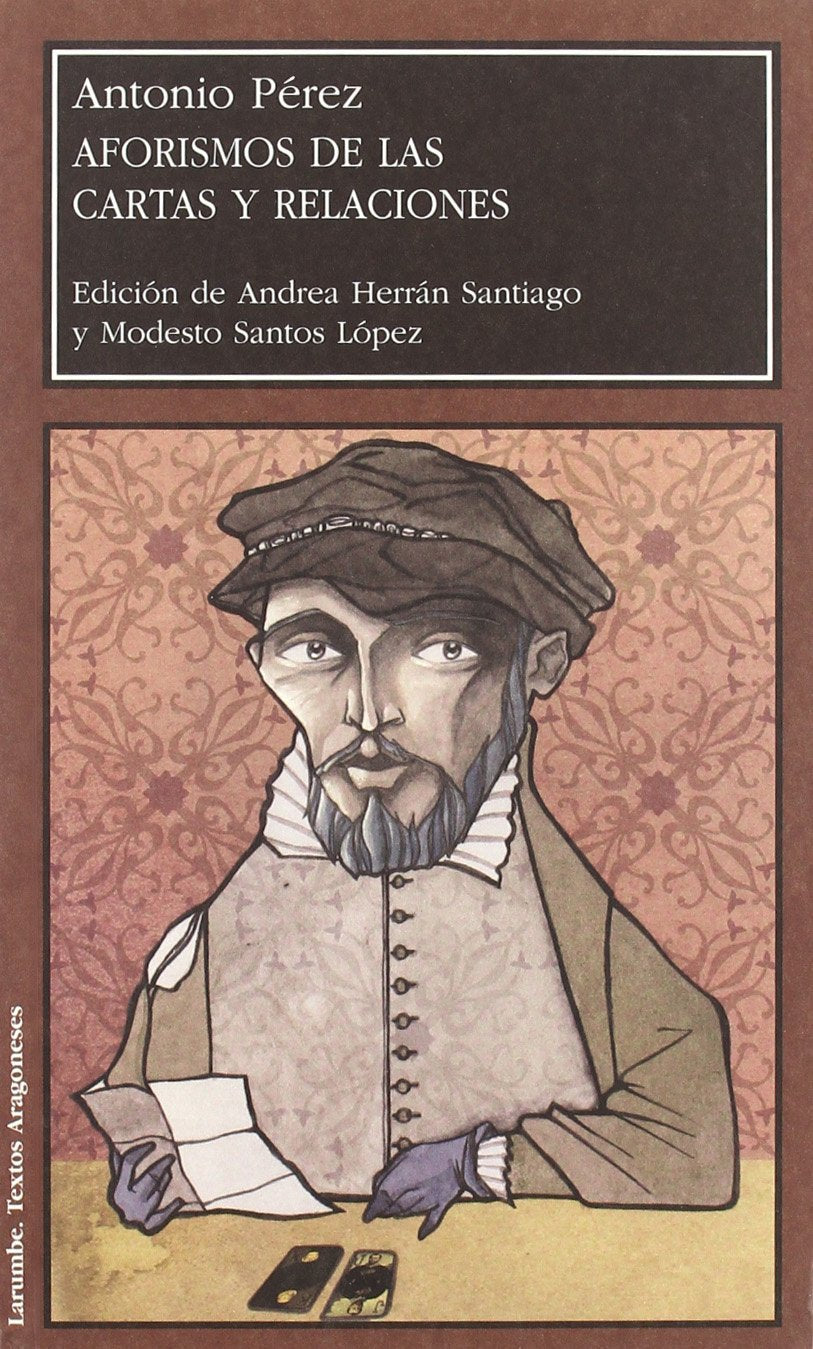Aforismos de las Cartas y Relaciones de Antonio Pérez, Secretario de Felipe II: 58 (Larumbe)