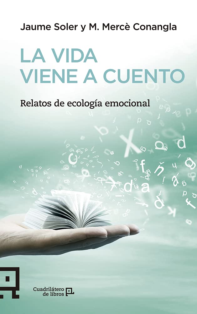 La Vida Viene A Cuento: Relatos de ecología emocional: 21 (Cuadrilátero de libros - Práctico)