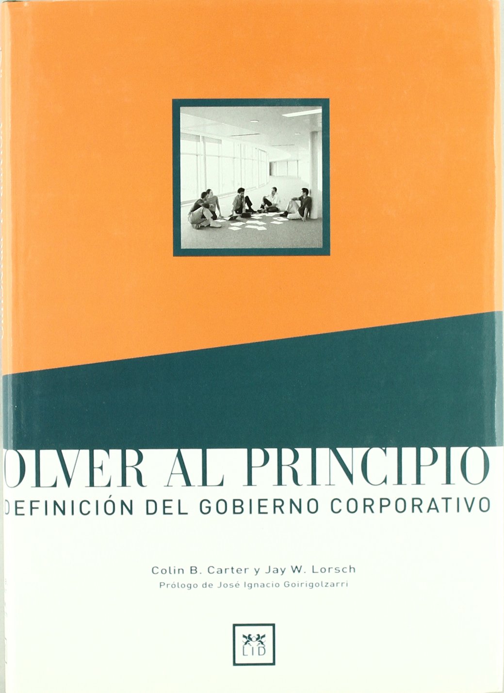 volver al Principio: Redefinición del gobierno corporativo. (Acción Empresarial)