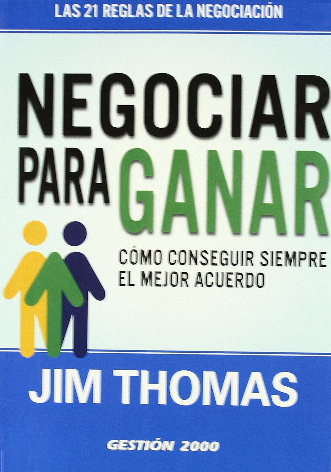 Negociar para ganar: Cómo conseguir siempre el mejor acuerdo (HABILIDADES DIRECTIVAS)